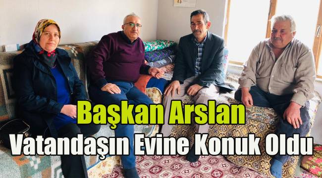 Başkan Arslan vatandaşın evine konuk oldu