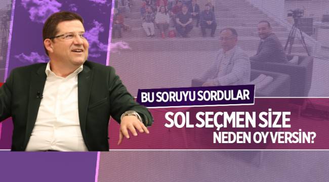 Başkan Subaşıoğlu’na bu soruyu sordular: SOL SEÇMEN SİZE NEDEN OY VERSİN?