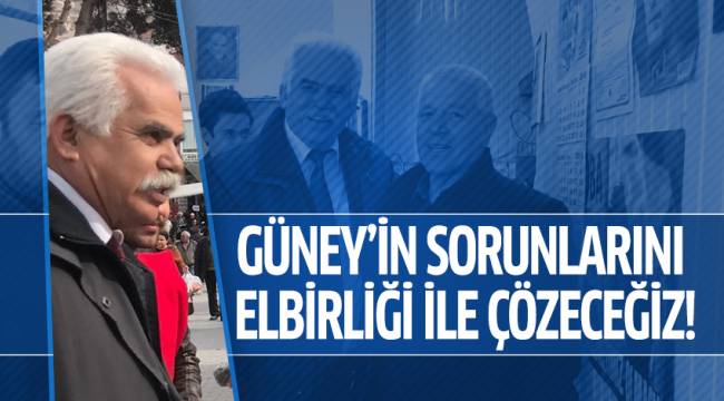 GÜNEY’İN SORUNLARINI ELBİRLİĞİ İLE ÇÖZECEĞİZ!