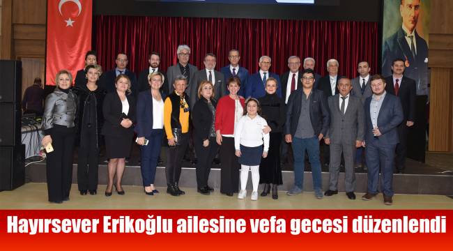 Hayırsever Erikoğlu ailesine vefa gecesi düzenlendi