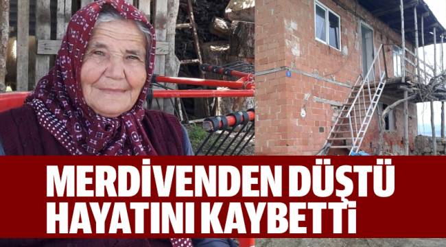 Merdivenden düşen yaşlı kadın hayatını kaybetti