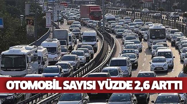 Otomobil sayısı yüzde 2,6 arttı