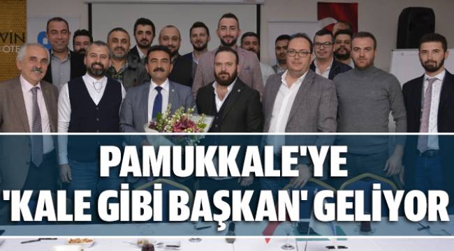 PAMUKKALE'YE 'KALE GİBİ BAŞKAN' GELİYOR