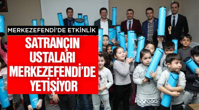 SATRANÇIN USTALARI MERKEZEFENDİ’DE YETİŞİYOR