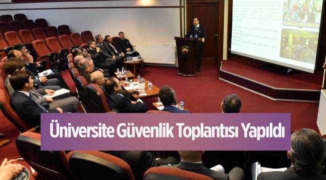 Üniversite Güvenlik Toplantısı Yapıldı