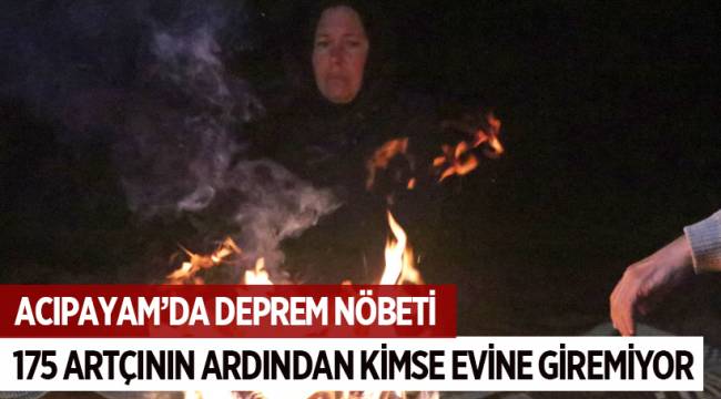 ACIPAYAM’DA DEPREM NÖBETİ