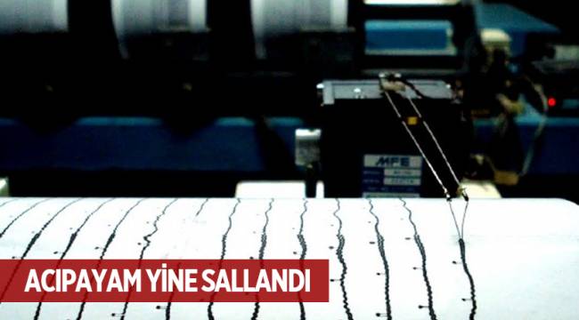 ACIPAYAM YİNE SALLANDI