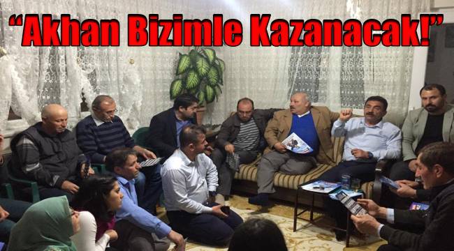 “Akhan Bizimle Kazanacak!”