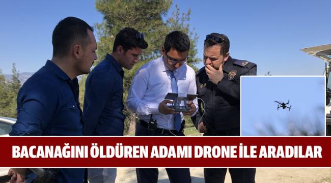 Bacanağını öldüren zanlıyı polis ormanda drone ile aradı