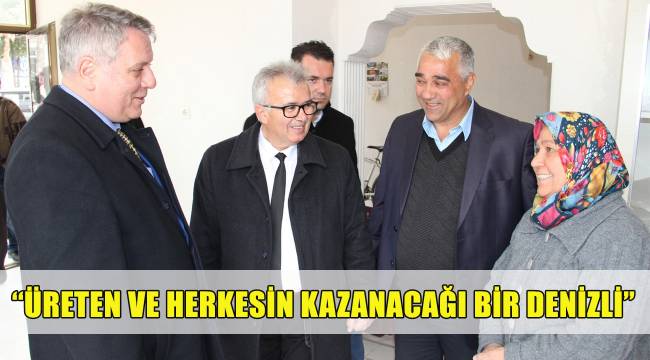 BAHTİYAR: “BİZİM TEK DERDİMİZ, ÜRETEN VE HERKESİN KAZANACAĞI BİR DENİZLİ”