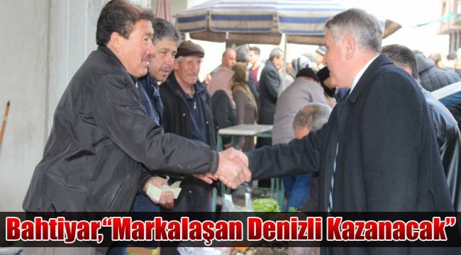 Bahtiyar,“Markalaşan Denizli Kazanacak”