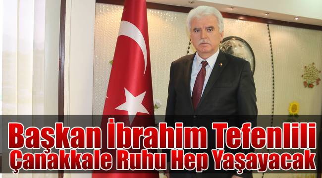 Başkan Tefenlili: Çanakkale Ruhu Hep Yaşayacak