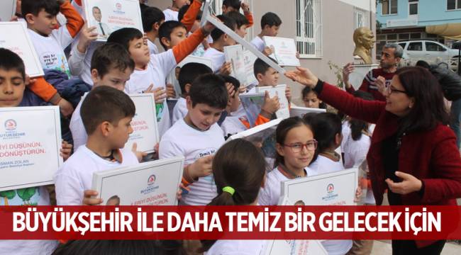 BÜYÜKŞEHİR İLE DAHA TEMİZ BİR GELECEK İÇİN