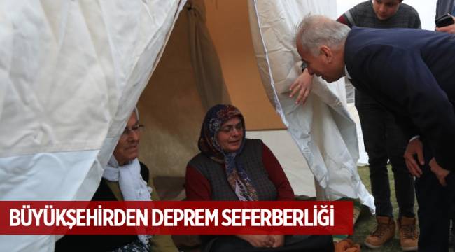 BÜYÜKŞEHİRDEN DEPREM SEFERBERLİĞİ