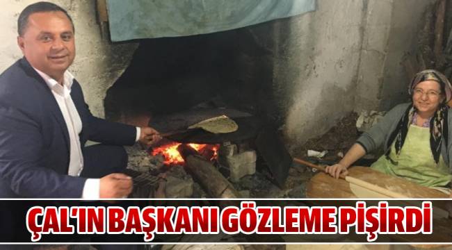 ÇAL'IN BAŞKANI GÖZLEME PİŞİRDİ