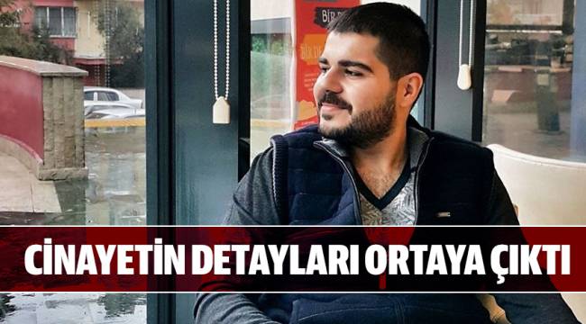 CİNAYETİN DETAYLARI ORTAYA ÇIKTI