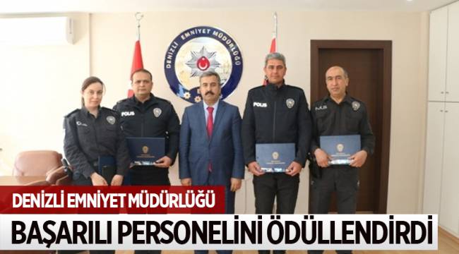 DENİZLİ EMNİYET MÜDÜRLÜĞÜ, BAŞARILI PERSONELİNİ ÖDÜLLENDİRDİ