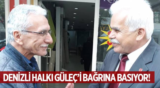 DENİZLİ HALKI GÜLEÇ’İ BAĞRINA BASIYOR!