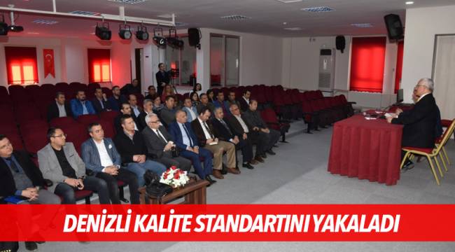 DENİZLİ KALİTE STANDARTINI YAKALADI