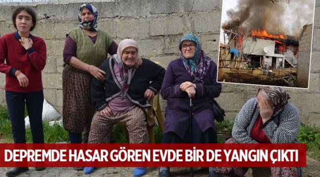 DEPREMDE ENKAZA DÖNEN EVDE YANGIN ÇIKTI, AİLE SİNİR KRİZLERİ GEÇİRDİ