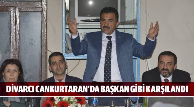 DİVARCI CANKURTARAN'DA BAŞKAN GİBİ KARŞILANDI