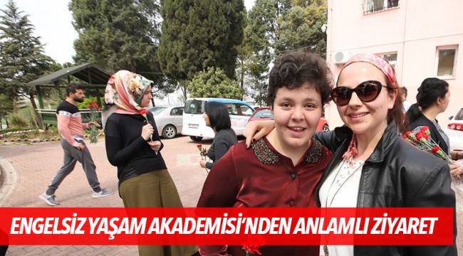 ENGELSİZ YAŞAM AKADEMİSİ’NDEN ANLAMLI ZİYARET