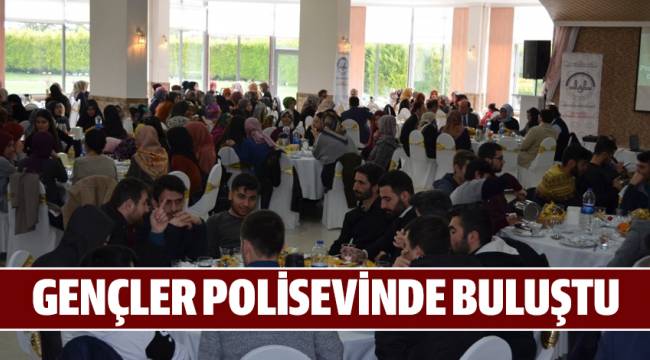 GENÇLER POLİSEVİ'NDE BULUŞTU