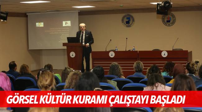 GÖRSEL KÜLTÜR KURAMI ÇALIŞTAYI BAŞLADI