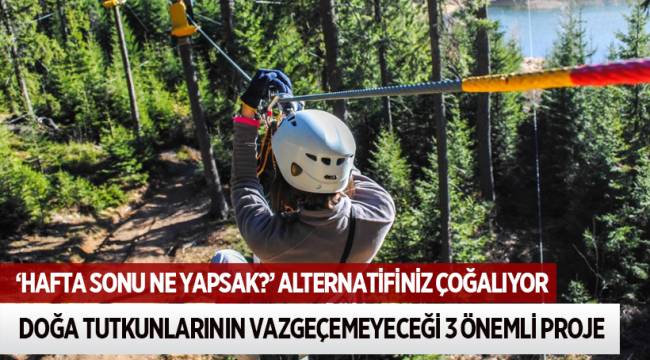 'HAFTA SONU NE YAPSAK?' ALTERNATİFİNİZ ÇOĞALIYOR