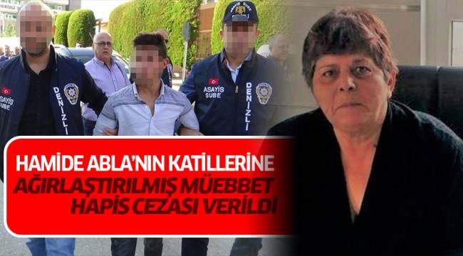 HAMİDE ABLANIN KATİLLERİNE AĞIRLAŞTIRILMIŞ MÜEBBET HAPİS CEZASI VERİLDİ