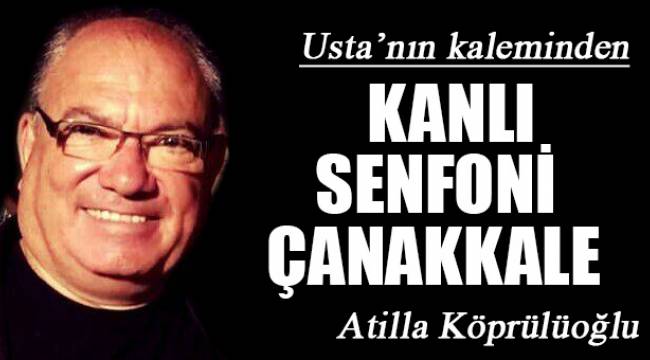 KANLI SENFONİ ÇANAKKALE