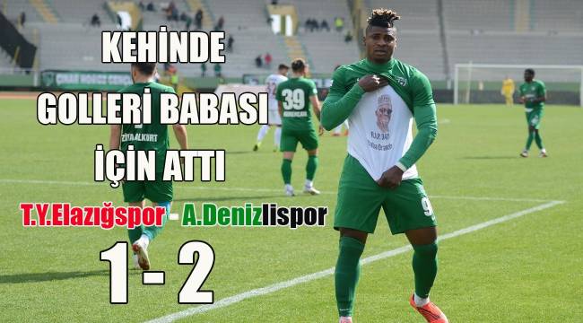 Kehinde golleri babası için attı T.Y. Elazığspor 1 - 2 A.Denizlispor