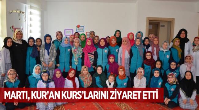 MARTI, KUR’AN KURS’LARINI ZİYARET ETTİ