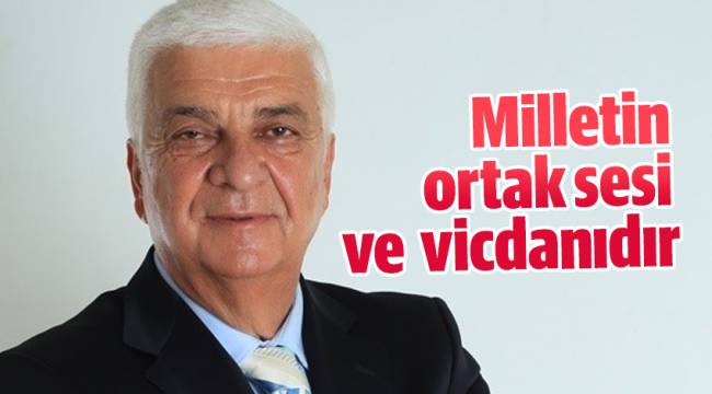 Milletin ortak sesi ve vicdanıdır