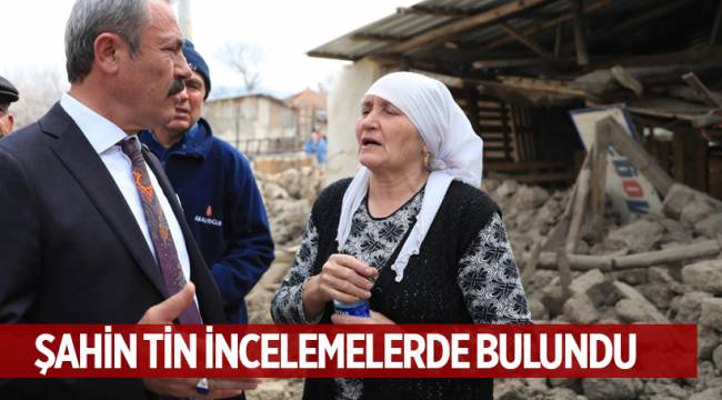 MİLLETVEKİLİ ŞAHİN TİN DEPREM BÖLGESİNDE