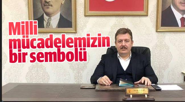 Milli mücadelemizin bir sembolüdür