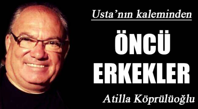 ÖNCÜ ERKEKLER