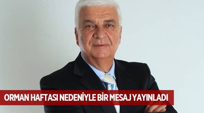 ORMAN HAFTASI NEDENİYLE BİR MESAJ YAYINLADI