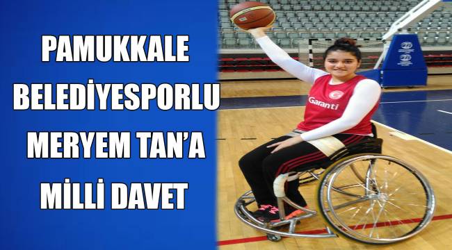 PAMUKKALE BELEDİYESPORLU MERYEM TAN’A MİLLİ DAVET