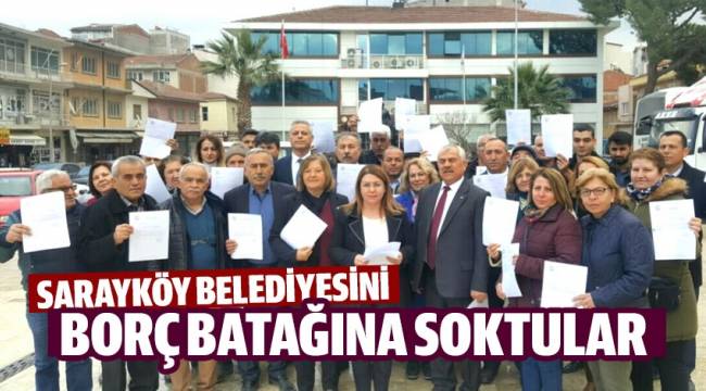 Sarayköy Belediyesini ''Borç batağına soktular''