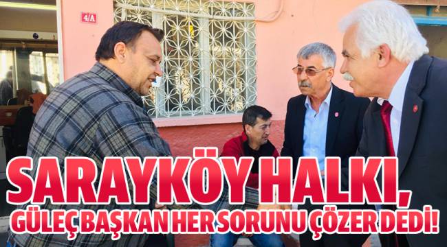 SARAYKÖY HALKI, GÜLEÇ BAŞKAN HER SORUNU ÇÖZER DEDİ!