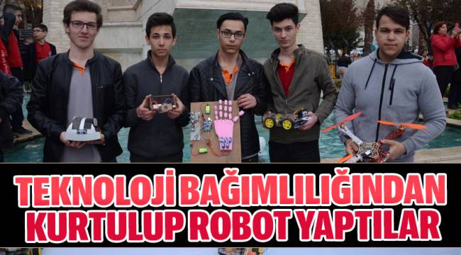 TEKNOLOJİ BAĞIMLILIĞINDAN KURTULUP ROBOT YAPTILAR