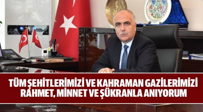 TÜM ŞEHİTLERİMİZİ VE KAHRAMAN GAZİLERİMİZİ RAHMET, MİNNET VE ŞÜKRANLA ANIYORUM
