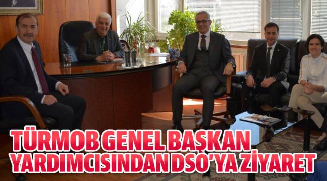 TÜRMOB Genel Başkan Yardımcısından DSO’ya Ziyaret