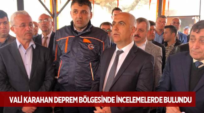 VALİ KARAHAN DEPREM BÖLGESİNDE İNCELEMELERDE BULUNDU