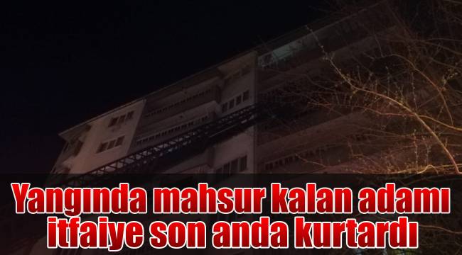 Yangında mahsur kalan adamı itfaiye son anda kurtardı