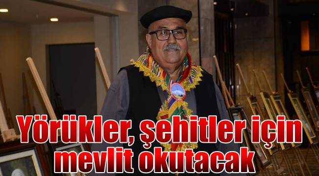 Yörükler, şehitler için mevlit okutacak