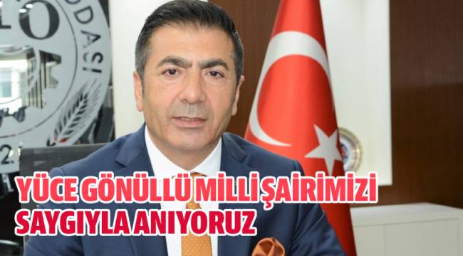 “YÜCE GÖNÜLLÜ MİLLİ ŞAİRİMİZİ SAYGIYLA ANIYORUZ”