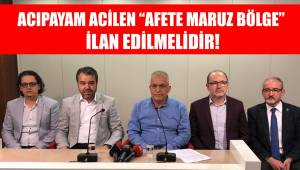 ACIPAYAM ACİLEN 'AFETE MARUZ BÖLGE' İLAN EDİLMELİDİR