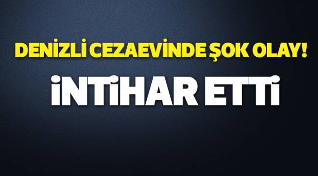 Denizli Cezaevi'nde İntihar